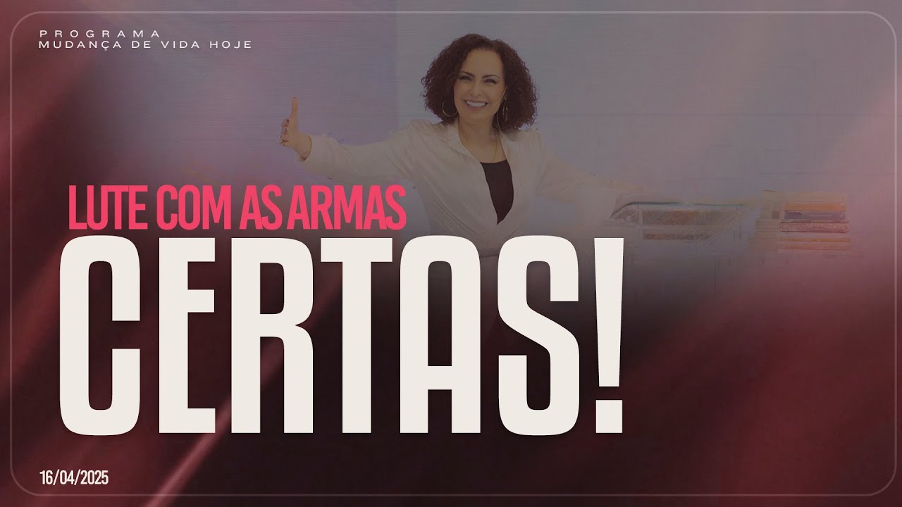 Lute com as armas certas! | Mudança de Vida Hoje