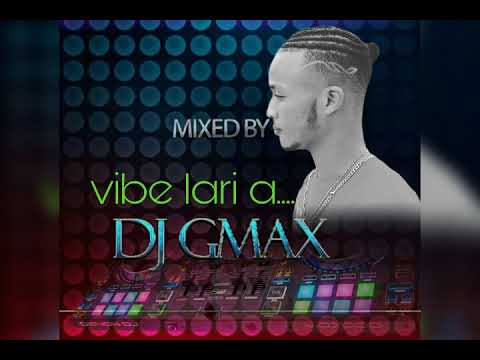 Vibe lari a ....Mixtape by (Dj GMAX) 2019
