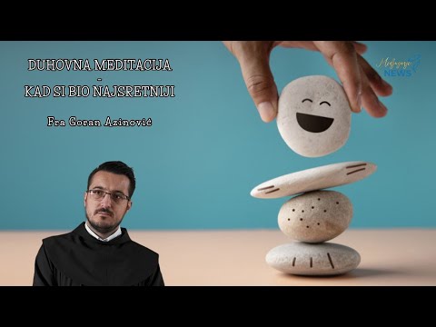 Kad si bio najsretniji - Fra Goran Azinović - Duhovna meditacija 173.