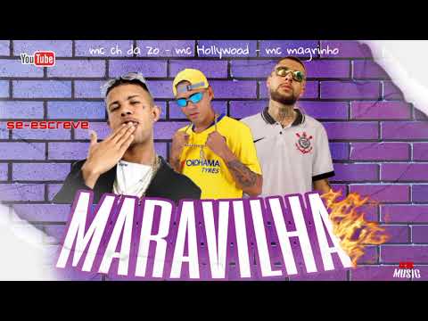 maravilha / MC CH DA ZO / MC Hollywood / feat : mc magrinho