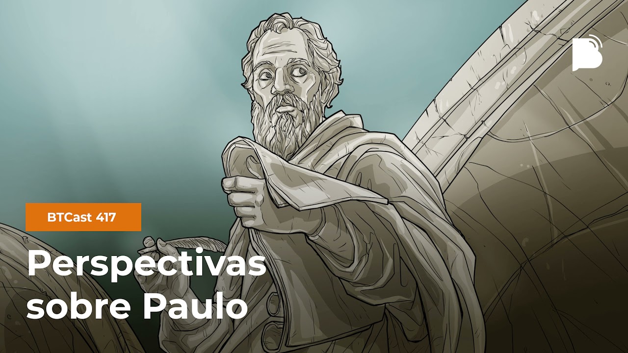 Perspectivas Sobre Paulo - BTCast 417