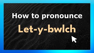 How to pronounce Let-Y-Bwlch