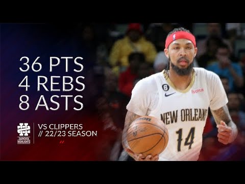 Brandon Ingram 36 pts 4 rebs 8 asts vs Clippers 22/23 season