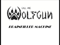 Call me Wolfgun - Brainkiller Machine