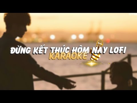 KARAOKE / Đừng Kết Thúc Hôm Nay - Orange x Minn「Lofi Version by 1 9 6 7」/ Official Video