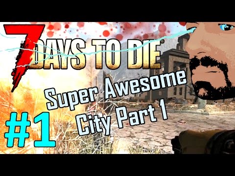 7 Days to Die Alpha 15 - SUPER AWESOME CITY PART 1 - Building Tutorial