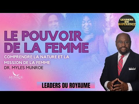 La plus grande force de la femme : comment la force féminine transforme le monde. | Dr Myles Munroe