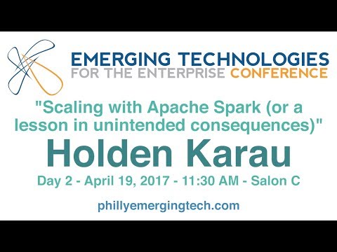 Philly ETE 2017 #40 - Scaling with Apache Spark (or a lesson in unintended consequences) - H. Karau