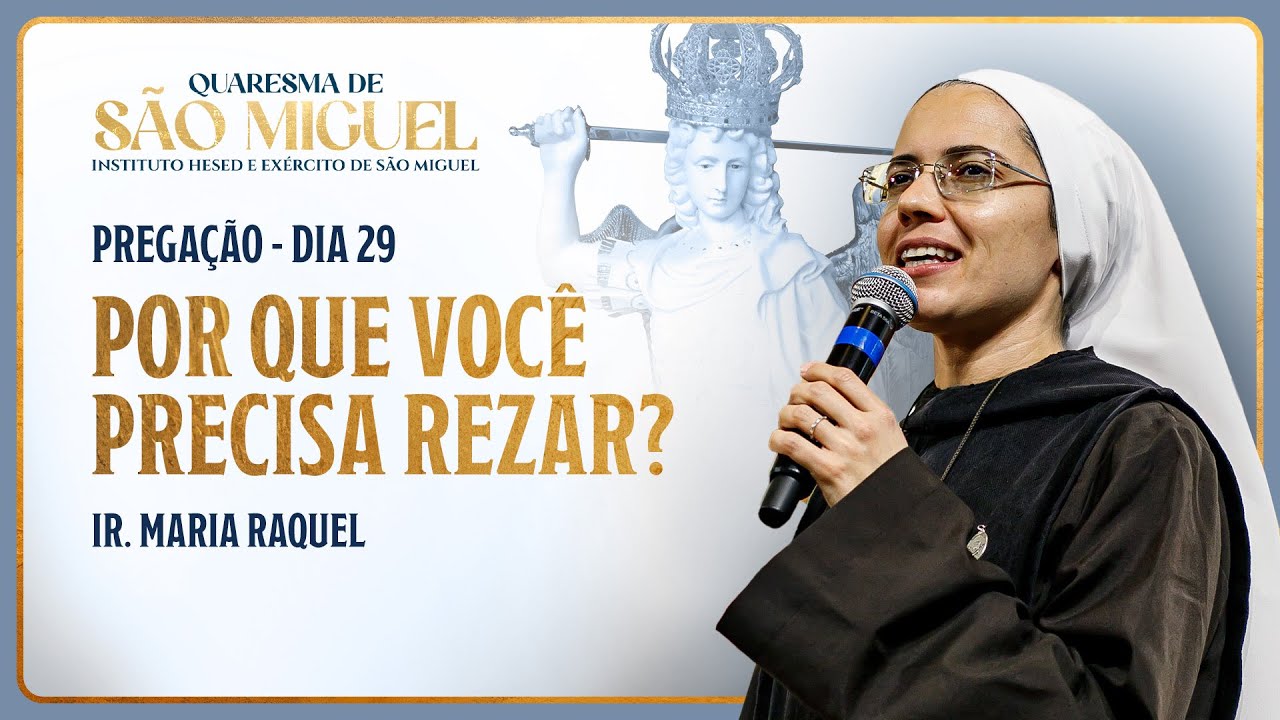 7 condições para uma oração eficaz - 29º dia Quaresma de São Miguel | Pregação Ir. Maria Raquel