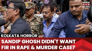 Kolkata Horror: Sandip Ghosh Did Not Want To File An FIR Revealed CBI Remand Papers