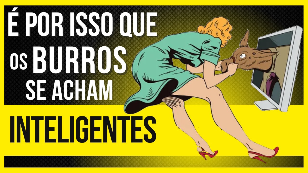 EFEITO DUNNING KRUGER- É POR ISSO QUE OS BURROS SE ACHAM INTELIGENTES