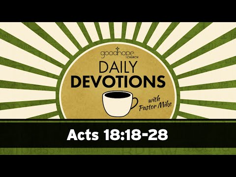 Acts 18:18-28 // Daily Devotions with Pastor Mike