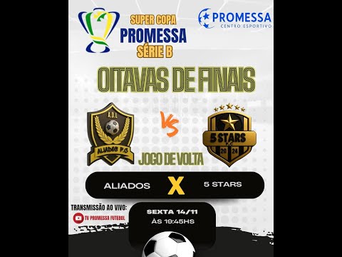 ALIADOS  🆚  5 STARS - SUPER COPA "ATHUS'' PROMESSA SÉRIE B - OITAVAS DE FINAL | JOGO DE VOLTA