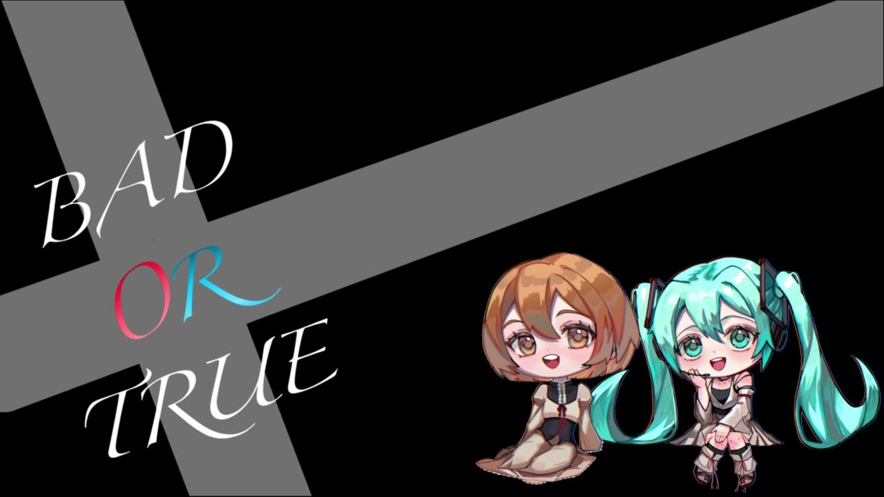 BAD OR TRUE