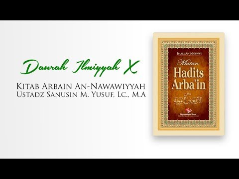 Daurah Ilmiyyah X - Arbain Nawawiyyah (Bag. 1) - Ustadz Sanusin M. Yusuf, M.A