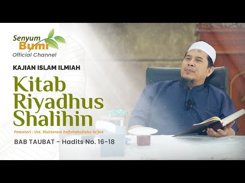 SYARAH KITAB RIYADHUS SHALIHIN - BAB TAUBAT, Hadits No. 16-18