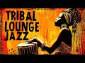 Tribal Lounge Jazz Sacred Grooves After Dark Afrobeat 2 Hour Session