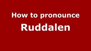 How to pronounce Ruddalen