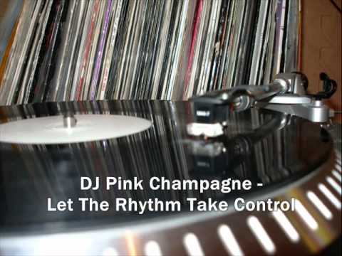 DJ Pink Champagne - Let The Rhythm Take Control