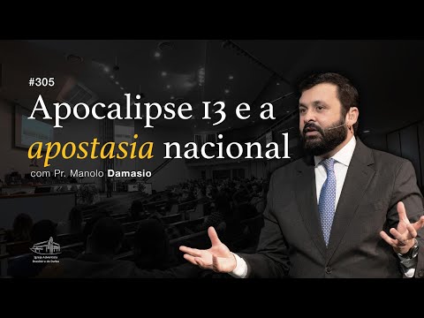 Sermão #305 I Apocalipse 13 e a apostasia nacional — Pr. Manolo Damasio