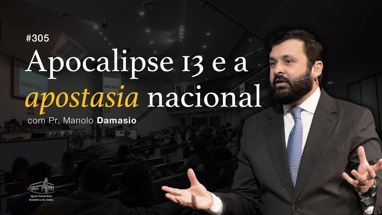 Sermão #305 I Apocalipse 13 e a apostasia nacional — Pr. Manolo Damasio