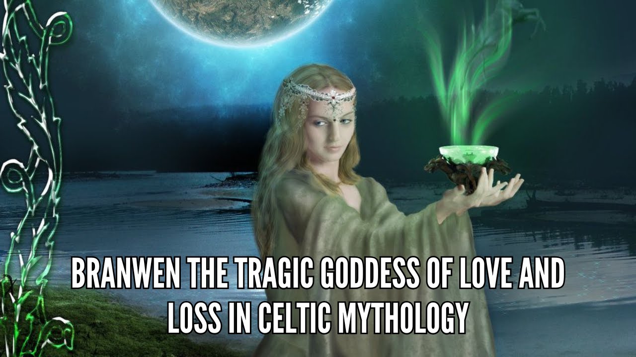 Branwen The Tragic Goddess of Love and Loss in Celtic Mythology