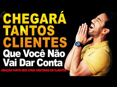 CHEGARÁ TANTOS CLIENTES Que Você Não Vai Dar Conta | ORAÇÃO FORTE ATRAIA MUITOS CLIENTES