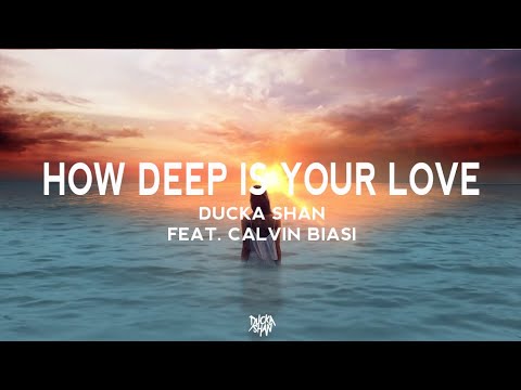 Ducka Shan feat. Calvin Biasi - How Deep Is Your Love [Lyrics]
