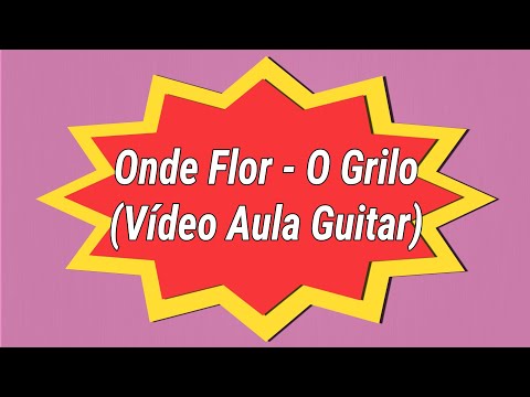Onde Flor - O Grilo