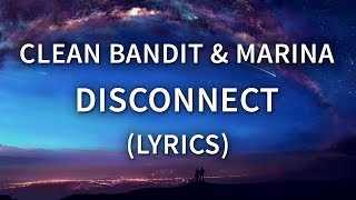 Clean Bandit & Marina - Disconnect (Lyrics / Lyric Video)