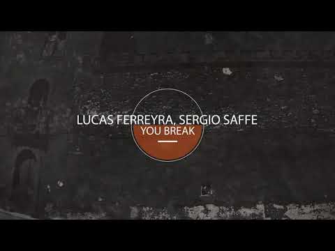 Lucas Ferreyra , Sergio Saffe - You Break ( Original Mix )