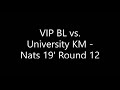 VIP BL vs. University KM Nats 19' Round 12