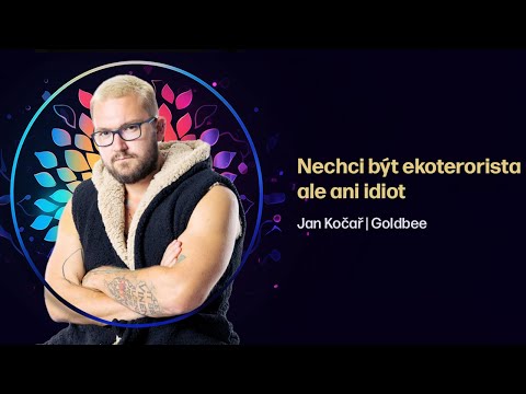 Nechci být ekoterorista ale ani idiot | Jan Kočař (Goldbee)