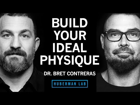 @hubermanlab - "Build Your Ideal Physique | Dr. Bret Contreras"