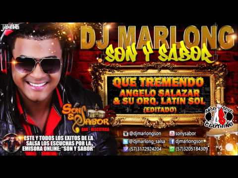 Que Tremendo (editado) - Angelo Salazar y su Orq  Latin Sol - DJ Marlong Son y Sabor 2016