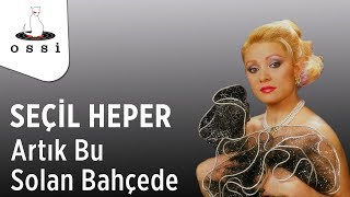 Seçil Heper / Artık Bu Solan Bahçede