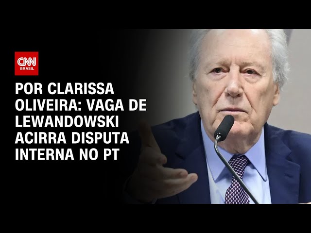 Vaga de Lewandowski no Ministério da Justiça acirra disputa interna no PT  | BASTIDORES CNN