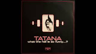 TATANA - WHAT THE HELL IS SO FUNNY...?