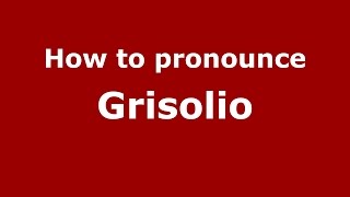 How to pronounce Grisolio