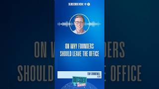 Tony Summerville: On Why Founders Should Leave the Office