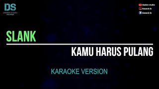 Download lagu Slank - kamu harus pulang (karaoke version) tanpa vokal mp3