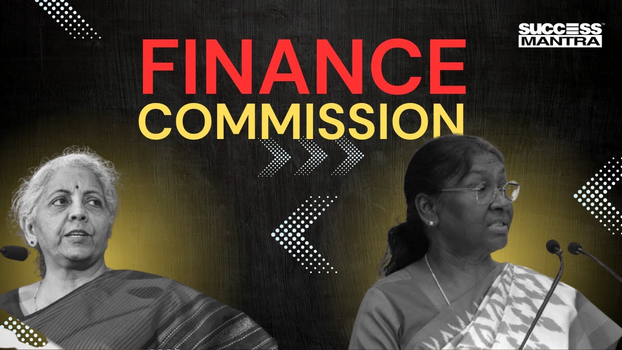 Understanding the Finance Commission of India: Functions, Powers & Role | Success Mantra