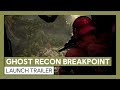 Ghost Recon Breakpoint: Launch Trailer