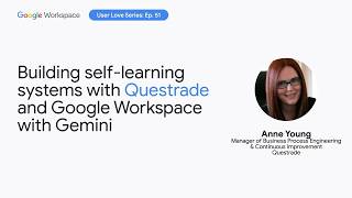 Building self-learning systems with Questrade and Google Workspace with Gemini