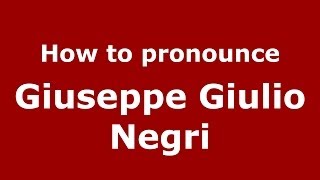 How to pronounce Giuseppe Giulio Negri