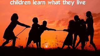 CHILDREN LIVE WHAT THEY LEARN - (Lyrics)