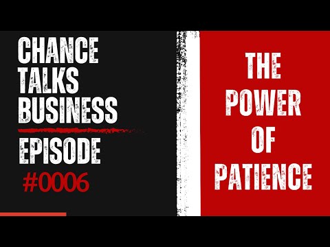 The Power Of Patience | Episode 0006 | Chance Talks Business