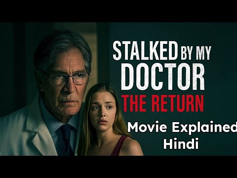 Stalked By My Doctor: The Return (2016) Movie Explained in Hindi | Full Movie Story Explanation