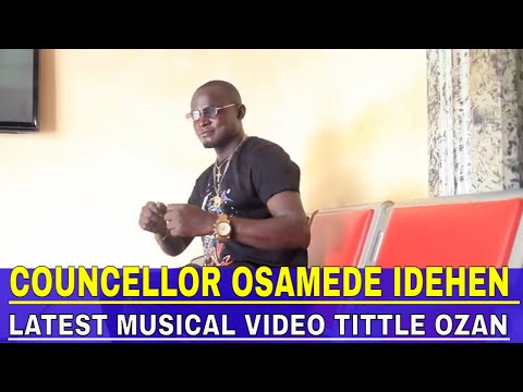 COUNCELLOR OSAMEDE IDEHEN LATEST MUSICAL VIDEO TITTLE OZAN
