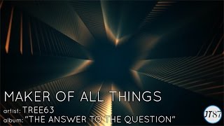 &quot;Maker Of All Things&quot; by Tree63  [LYRIC VIDEO HD]